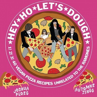 Hey Ho Let's Dough!: 1! 2! 3! 40 Vegan Pizza Recipes Unrelated to the Ramones Zingg AutomnePevná vazba