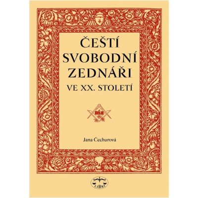 Čeští svobodní zednáři ve XX. století Jana Čechurová – Zboží Mobilmania