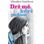 Drž mě, když padám - Varáčková Miroslava – Zboží Mobilmania