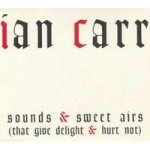 Carr, Ian - Sounds & Sweet Airs – Hledejceny.cz