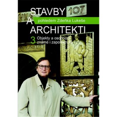 Stavby a architekti pohledem Zdeňka Lukeše 3 - Zdeněk Lukeš – Sleviste.cz