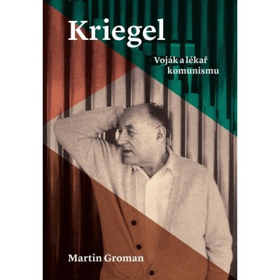 Kriegel - Voják a lékař komunismu - Martin Groman
