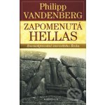 Zapomenutá Hellas - Znovuobjevování starověkého Řecka - Philipp Vandenberg – Hledejceny.cz