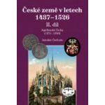 České země 1437–1526, II. díl.. Jagellonci na českém trůně 1471–1526 Jaroslav Čechura Libri – Hledejceny.cz