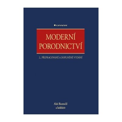 Moderní porodnictví - 2., přepracované vyd. Roztočil Aleš a kolektiv – Zboží Mobilmania