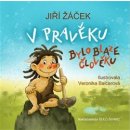 V pravěku bylo blaze člověku - Žáček Jiří