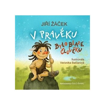 V pravěku bylo blaze člověku - Žáček Jiří