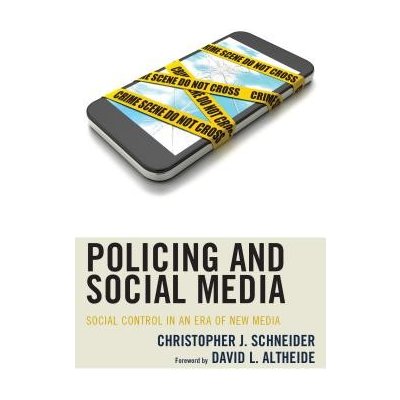 Policing and Social Media: Social Control in an Era of New Media (Schneider Christopher J.)(Paperback)