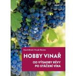 Hobby vinař - Od výsadby révy po stáčení vína - Ulrich Gerd, Förster Frank, – Hledejceny.cz