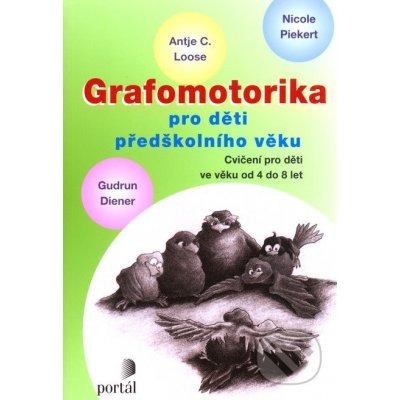 GRAFOMOTORIKA PRO DĚTI PŘEDŠKOLNÍHO VĚKU - Antje C. Looseová; Nicole Piekert; Gudrun Diener – Hledejceny.cz