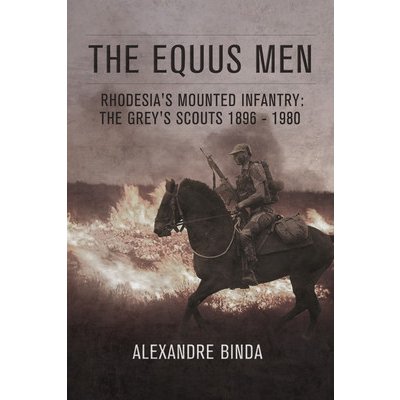 The Equus Men: Rhodesias Mounted Infantry: The Greys Scouts 1896-1980 Binda AlexandrePaperback