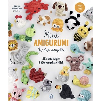 Mini amigurumi snadno a rychle - 25 roztomilých háčkovaných zvířátek – Hledejceny.cz