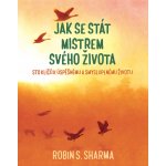 Jak se stát mistrem svého života - Sto klíčů k úspěšnému a smysluplnému životu - Robin S. Sharma – Hledejceny.cz