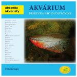 Akvárium Příručka pro začátečníky Abeceda akvaristy Kroupa Miloš – Hledejceny.cz
