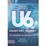 Úžasný svět techniky U6: Od šroubku k lokomotivě - Radek Chajda, Kamila Teslíková – Hledejceny.cz