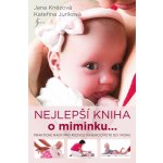 Nejlepší knížka o miminku…. je miminko - Juríková Kateřina, Knězová Jana – Zbozi.Blesk.cz