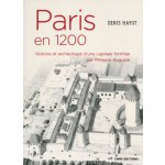 Paris en 1200 Histoire et archéologie dune capitale fortifiée par Philippe Auguste – Zboží Mobilmania