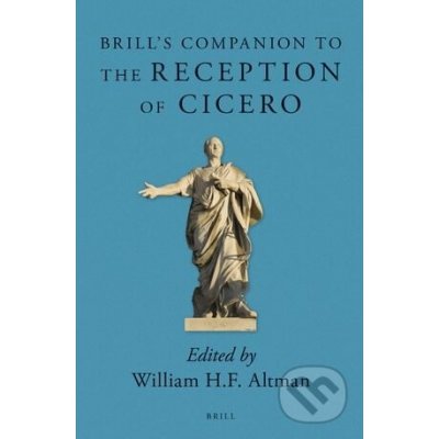 Brills Companion to the Reception of Cicero - William H.F. Altman