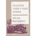 Filosofie tváří v tvář zániku - brož. - Milan Machovec – Hledejceny.cz