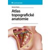 Kniha Atlas topografické anatomie