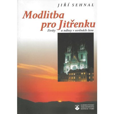 Modlitba pro Jitřenku. Ztráty a nálezy v ozvěnách času - Sehnal Jiří