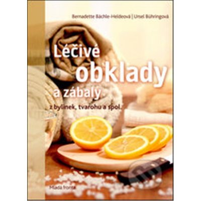 Léčivé obklady a zábaly z bylinek, tvarohu a spol. - Ursel Bühringová, Bernadette Bächle-Heldová – Zboží Mobilmania