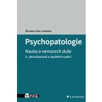 Psychopatologie: Nauka o nemocech duše, 3., aktualizované a doplněné vydání - Miroslav Orel, kolektiv a – Hledejceny.cz