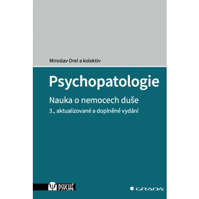 Psychopatologie: Nauka o nemocech duše, 3., aktualizované a doplněné vydání - Miroslav Orel, kolektiv a – Zboží Mobilmania