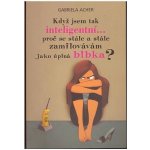 Acher Gabriela - Když jsem tak inteligentní... – Hledejceny.cz