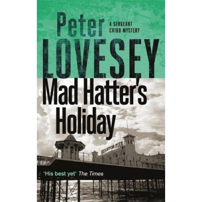 Mad Hatter's Holiday - The Fourth Sergeant Cribb Mystery Lovesey PeterPaperback – Hledejceny.cz