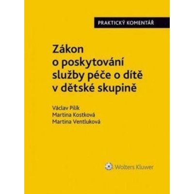 Zákon o poskytování služby péče o dítě v dětské skupině - Ventluková Martina, Kostková Martina, Pilík Václav – Sleviste.cz