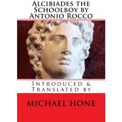 Alcibiades the Schoolboy by Antonio Rocco: Introduced & Translated by