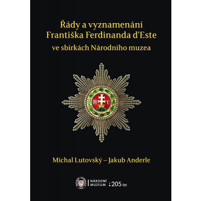 Řády a vyznamenání Františka Ferdinanda d’Este ve sbírkách Národního muzea