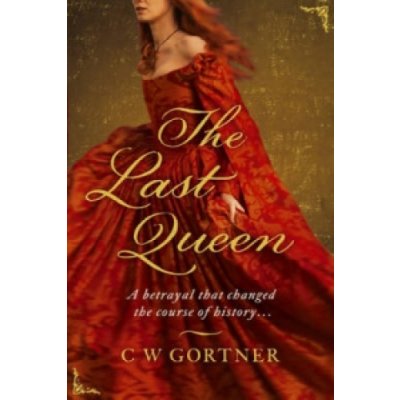 The Last Queen - Gortner, C. W.