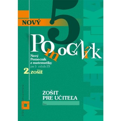 Nový pomocník z matematiky 5 pre 5. ročník ZŠ - 2. časť - zošit pre učiteľa - Iveta Kohanová, Martina Totkovičová