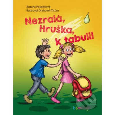 Nezralá, Hruška, k tabuli! - Zuzana Pospíšilová, Drahomír Trsťan – Hledejceny.cz