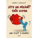 Jste na mizině? Vaše chyba - Larry Winget