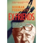 Ex Friends: Falling Out with Allen Ginsberg, Lionel and Diana Trilling, Lillian Hellman, Hannah Arendt, and Norman Mailer Podhoretz NormanPaperback – Hledejceny.cz