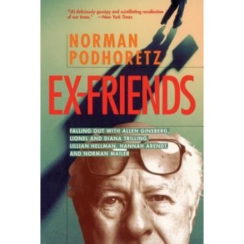Ex Friends: Falling Out with Allen Ginsberg, Lionel and Diana Trilling, Lillian Hellman, Hannah Arendt, and Norman Mailer Podhoretz NormanPaperback