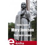 Mary Jamison. Život mezi indiány - Boris Taufer – Zboží Mobilmania