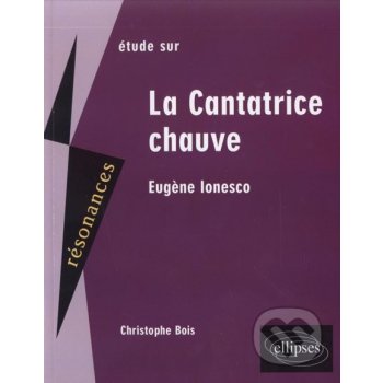 Etude sur Eugène Ionesco : La Cantatrice chauve - Christophe Bois