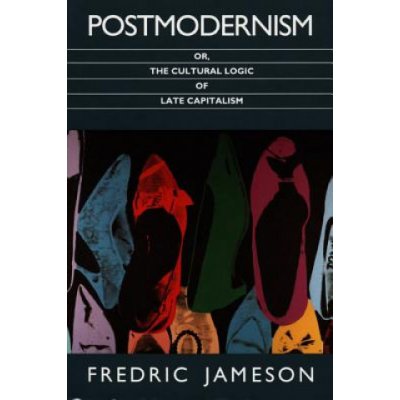Postmodernism, or, The Cultural Logic of Late Capitalism Jameson FredricPaperback