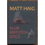 Klub mrtvých otců - Matt Haig – Hledejceny.cz