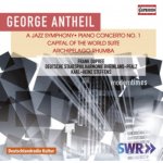 George Antheil - A Jazz Symphony; Piano Concerto No. 1; Capital of the World Suite; Archipelago Rhumb CD – Sleviste.cz