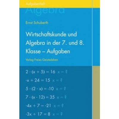 Wirtschaftskunde und Algebra in der 7. und 8. Klasse an Waldorfschulen. Aufgabenheft