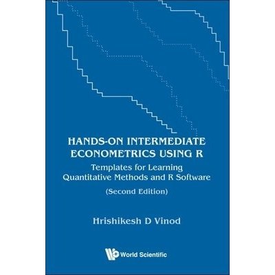 Hands-on Intermediate Econometrics Using R: Templates For Learning Quantitative Methods And R Software