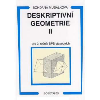 DESKRIPTIVNÍ GEOMETRIE II PRO 2. ROČNÍK SPŠ STAVEBNÍCH - Bohdana Musálková