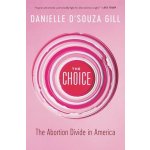 The Choice: The Abortion Divide in America D'Souza Gill DaniellePaperback – Hledejceny.cz