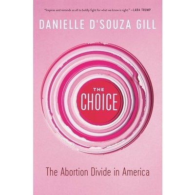 The Choice: The Abortion Divide in America D'Souza Gill DaniellePaperback – Hledejceny.cz