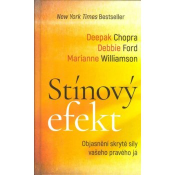 Debbie Ford, Deepak Chopra, Marianne Williamson Stínový efekt: Objasnění skryté síly vašeho pravého já